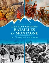 Les plus grandes batailles en montagne : de l'Antiquité à nos jours - Cyrille Becker