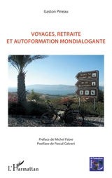 Voyages, retraite et autoformation mondialogante - Gaston Pineau