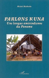 Parlons kuna : une langue amérindienne du Panama - Michel Malherbe