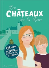 Les châteaux de la Loire : 68 pages de jeux pour découvrir la vie de château ! - Hugues Bioret