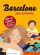Barcelone des enfants : 64 pages de jeux pour découvrir Barcelone et ses environs - Stéphanie Bioret