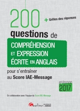 200 questions de compréhension et expression écrite en anglais pour s'entraîner au Score IAE-Message : + grilles des réponses : 2017