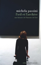 L'oeil et l'archive : une histoire de l'histoire de l'art - Michela Passini