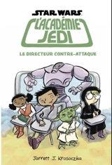 Star Wars, l'académie Jedi. Vol. 6. Le directeur contre-attaque - Jarrett Krosoczka