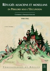Réfugiés alsaciens et mosellans en Périgord sous l'Occupation : 1940-1945 - Catherine Schunck