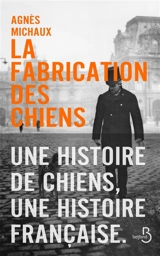 La fabrication des chiens. Vol. 1. 1889 - Agnès Michaux