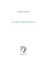 Un sol trop fertile - Cédric Le Penven