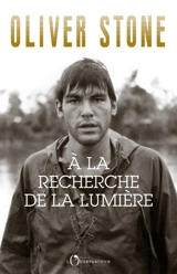 A la recherche de la lumière : Platoon, Midnight express, Scarface, Salvador et le milieu du cinéma : écrire, réaliser, et survivre - Oliver Stone