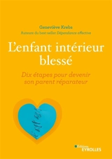 L'enfant intérieur blessé : dix étapes pour devenir son parent réparateur - Geneviève Krebs