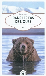 Dans les pas de l'ours : une traversée solitaire de l'Alaska sauvage - Emeric Fisset