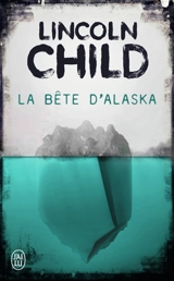 La bête d'Alaska - Lincoln Child