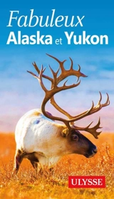Fabuleux Alaska et Yukon - Isabelle Chagnon