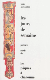 Les jours de semaine : poèmes. Les pâques à Charonne - Jean Alexandre