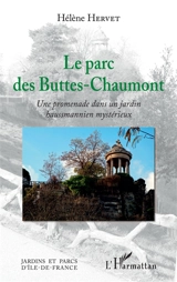 Le parc des Buttes-Chaumont : une promenade dans un jardin haussmannien mystérieux - Hélène Hervet