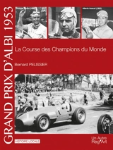 Grand prix d'Albi 1953 : la course des champions du monde - Bernard Pelissier