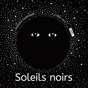 Soleils noirs - Antoine Guillopé