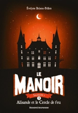 Le manoir : saison 1. Vol. 3. Alisande et le cercle de feu - Evelyne Brisou-Pellen