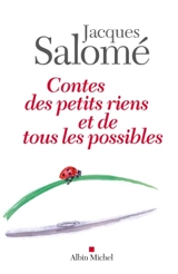 Contes des petits riens et de tous les possibles - Jacques Salomé