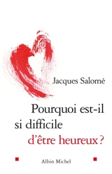 Pourquoi est-il si difficile d'être heureux ? - Jacques Salomé