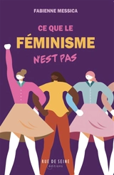 Ce que le féminisme n'est pas : le féminisme, un universalisme ? : enjeux et débats actuels - Fabienne Messica