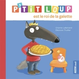 P'tit Loup est le roi de la galette - Orianne Lallemand
