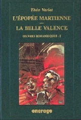Oeuvres romanesques complètes. Vol. 1. L'épopée martienne. La belle Valence - Théo Varlet