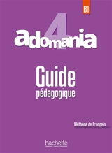 Adomania 4, B1 : méthode de français : guide pédagogique - Julien Boureau