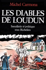 Les Diables de Loudun : sorcellerie et politique sous Richelieu - Michel Carmona