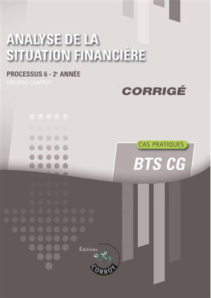Analyse de la situation financière : processus 6, 2e année, BTS CG : cas pratiques, corrigé - Frédéric Chappuy