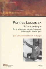 Patrice Lumumba : acteur politique : de la prison aux portes du pouvoir, juillet 1956-février 1960 - Jean Tshonda Omasombo