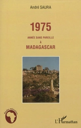 1975 : année sans pareille à Madagascar - André Saura