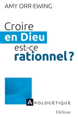 Croire en Dieu, est-ce rationnel ? - Amy Orr-Ewing