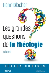 Les grandes questions de la théologie : textes choisis. Vol. 1 - Henri Blocher