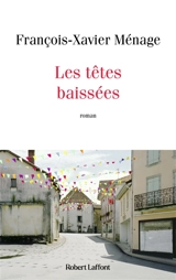Les têtes baissées - François-Xavier Ménage