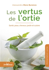Les vertus de l'ortie : santé, peau, cheveux, jardin et cuisine - Alessandra Moro-Buronzo