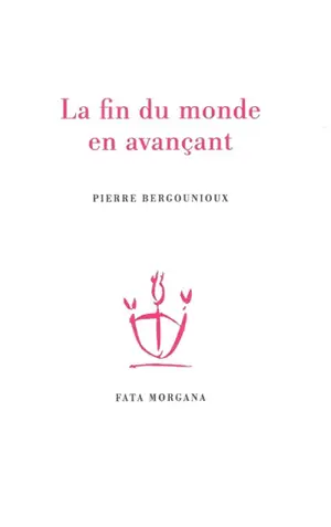 La fin du monde en avançant - Pierre Bergounioux