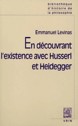 En découvrant l'existence avec Husserl et Heidegger. Essais nouveaux - Emmanuel Levinas