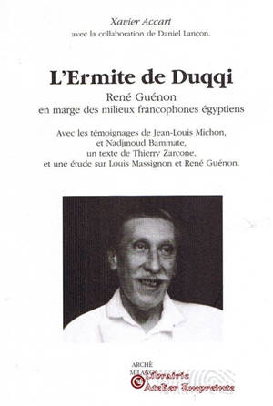 L'ermite de Duqqi : René Guénon en marge des milieux francophones égyptiens - Xavier Accart