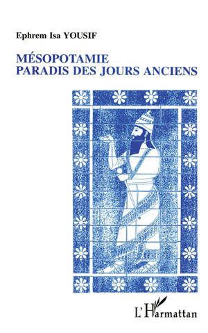 Mésopotamie, paradis des jours anciens - Ephrem-Isa Yousif