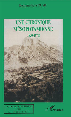 Une chronique mésopotamienne : 1830-1976 - Ephrem-Isa Yousif