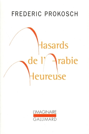 Hasards de l'Arabie heureuse - Frederic Prokosch