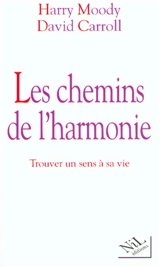 Les chemins de l'harmonie : trouver un sens à sa vie - Harry R. Moody