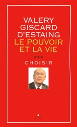 Le pouvoir et la vie. Vol. 3. Choisir - Valéry Giscard d'Estaing