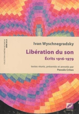 Libération du son : écrits, 1916-1979 - Ivan Wyschnegradsky