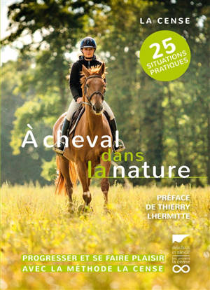 A cheval dans la nature : progresser et se faire plaisir avec la méthode La Cense : 25 situations pratiques - Haras de La Cense (Rochefort-en-Yvelines, Yvelines)