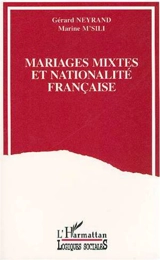 Mariages mixtes et nationalité française : les Français par mariage et leur conjoints - Gérard Neyrand