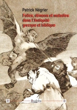 Folies, démons et maladies dans l'Antiquité grecque et biblique - Patrick Négrier