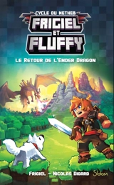 Frigiel et Fluffy. Vol. 1. Le retour de l'Ender dragon - Frigiel