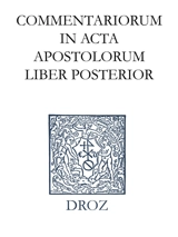 Ioannis Calvini opera omnia. Series II, Opera exegetica Veteris et Novi Testamenti. Vol. 12. Commentariorum in acta apostolorum liber posterior - Jean Calvin