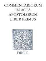 Ioannis Calvini opera omnia. Series II, Opera exegetica Veteris et Novi Testamenti. Vol. 12-1. Commentariorum in acta apostolorum liber primus - Jean Calvin